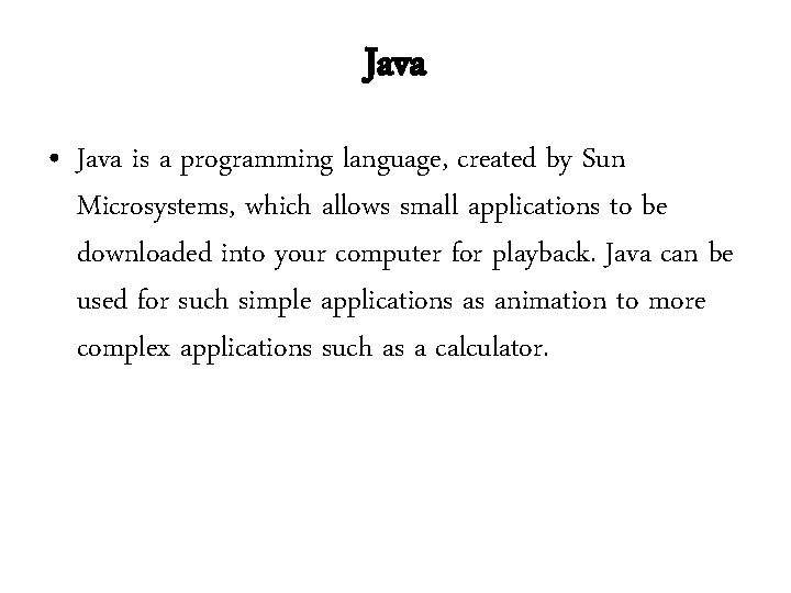 Java • Java is a programming language, created by Sun Microsystems, which allows small Java • Java is a programming language, created by Sun Microsystems, which allows small
