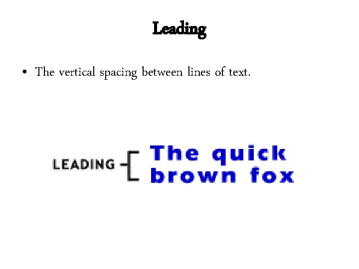 Leading • The vertical spacing between lines of text. Leading • The vertical spacing between lines of text.