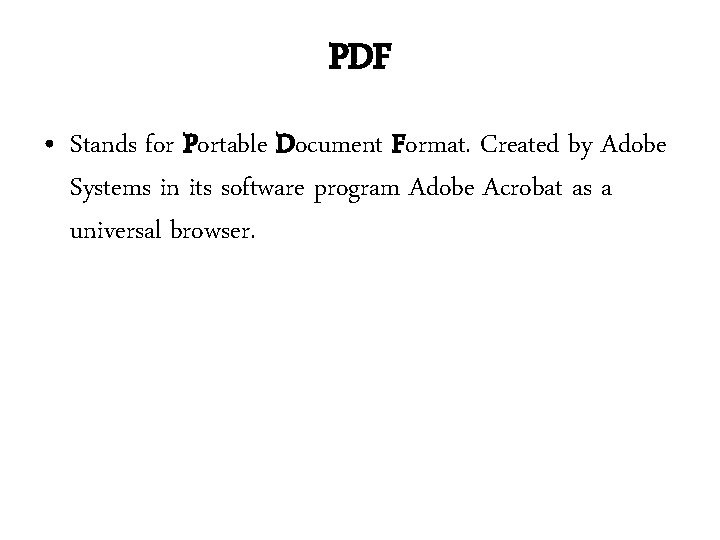 PDF • Stands for Portable Document Format. Created by Adobe Systems in its software PDF • Stands for Portable Document Format. Created by Adobe Systems in its software