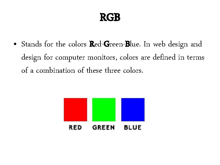 RGB • Stands for the colors Red-Green-Blue. In web design and design for computer RGB • Stands for the colors Red-Green-Blue. In web design and design for computer