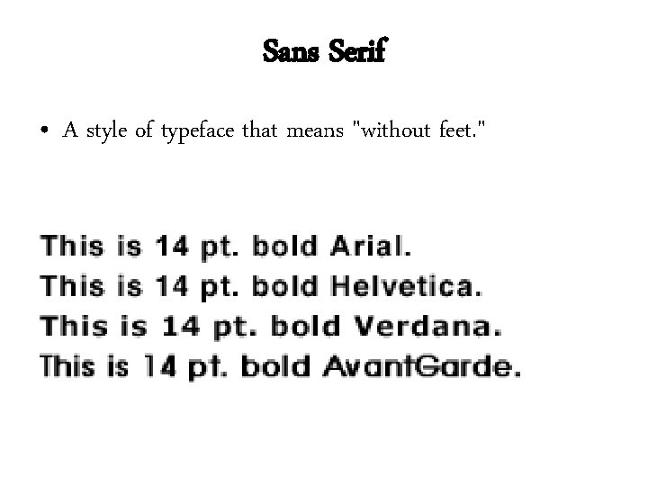 Sans Serif • A style of typeface that means "without feet. " Sans Serif • A style of typeface that means "without feet. "
