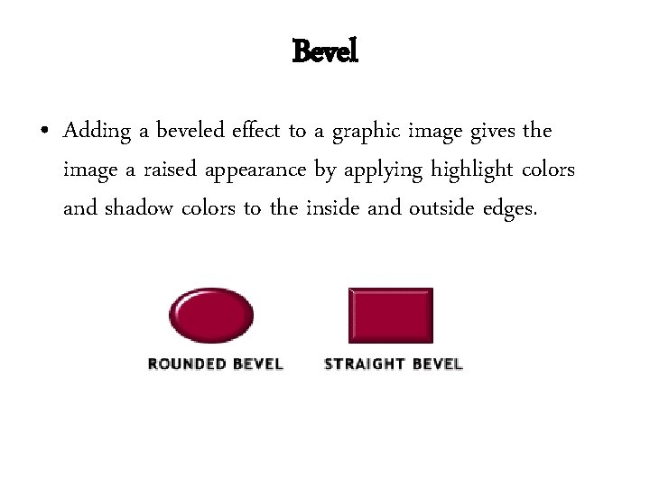 Bevel • Adding a beveled effect to a graphic image gives the image a Bevel • Adding a beveled effect to a graphic image gives the image a