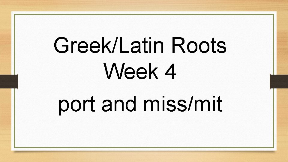 Greek/Latin Roots Week 4 port and miss/mit 