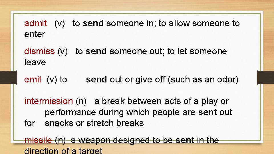 admit (v) to send someone in; to allow someone to enter dismiss (v) to