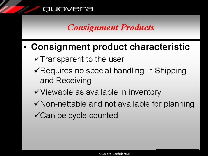 Consignment Products • Consignment product characteristic üTransparent to the user üRequires no special handling