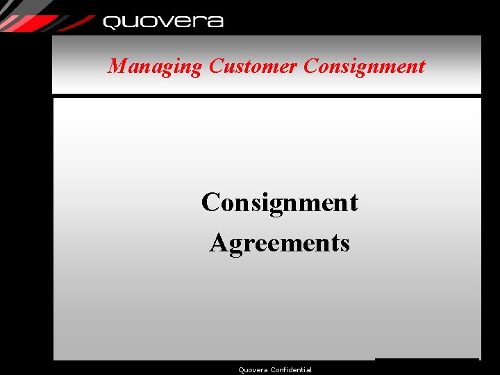 Managing Customer Consignment Agreements Quovera Confidential 12 