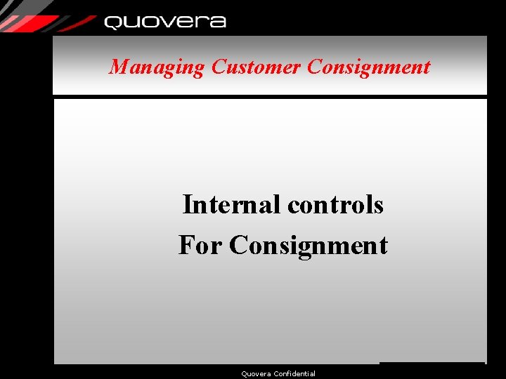 Managing Customer Consignment Internal controls For Consignment Quovera Confidential 14 