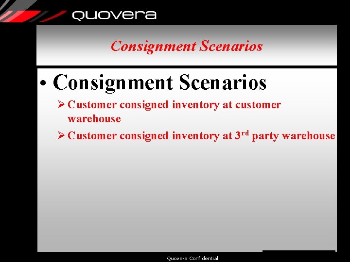 Consignment Scenarios • Consignment Scenarios Ø Customer consigned inventory at customer warehouse Ø Customer