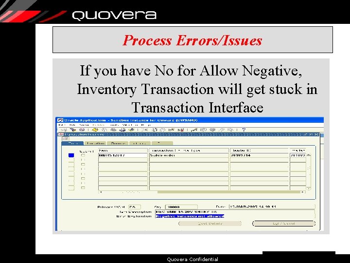 Process Errors/Issues If you have No for Allow Negative, Inventory Transaction will get stuck
