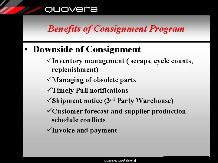 Benefits of Consignment Program • Downside of Consignment üInventory management ( scraps, cycle counts,