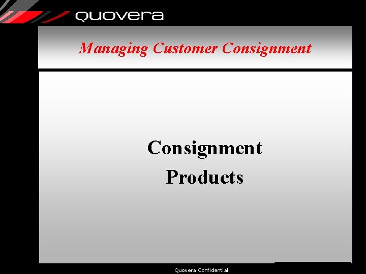 Managing Customer Consignment Products Quovera Confidential 9 