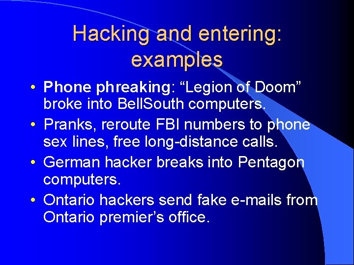 Hacking and entering: examples • Phone phreaking: “Legion of Doom” broke into Bell. South