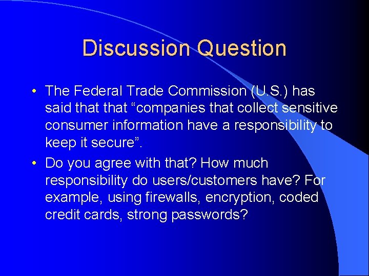 Discussion Question • The Federal Trade Commission (U. S. ) has said that “companies