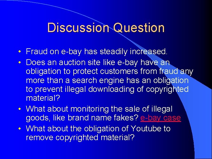 Discussion Question • Fraud on e-bay has steadily increased. • Does an auction site