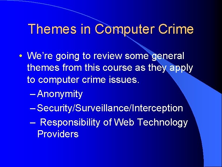 Themes in Computer Crime • We’re going to review some general themes from this