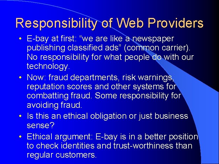 Responsibility of Web Providers • E-bay at first: “we are like a newspaper publishing