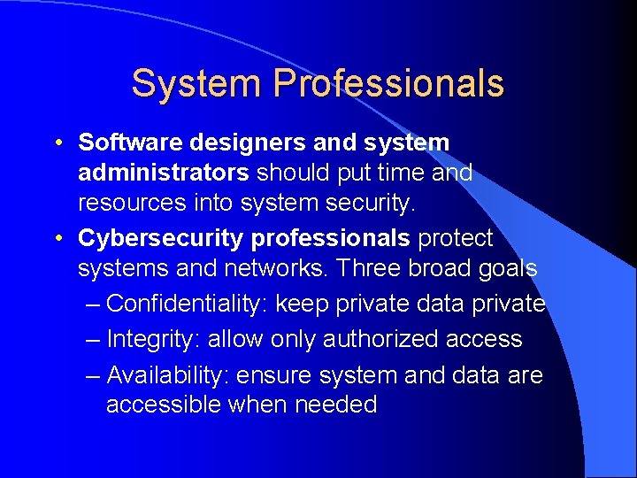 System Professionals • Software designers and system administrators should put time and resources into