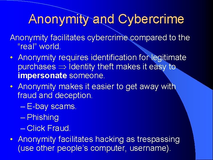 Anonymity and Cybercrime Anonymity facilitates cybercrime compared to the “real” world. • Anonymity requires