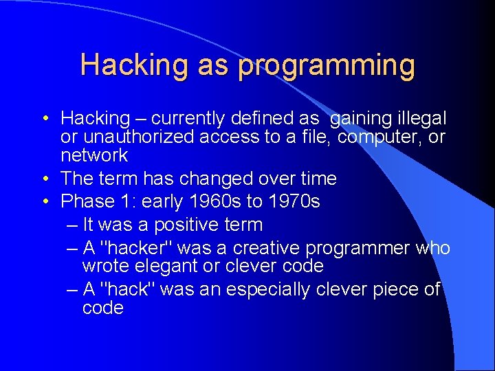 Hacking as programming • Hacking – currently defined as gaining illegal or unauthorized access