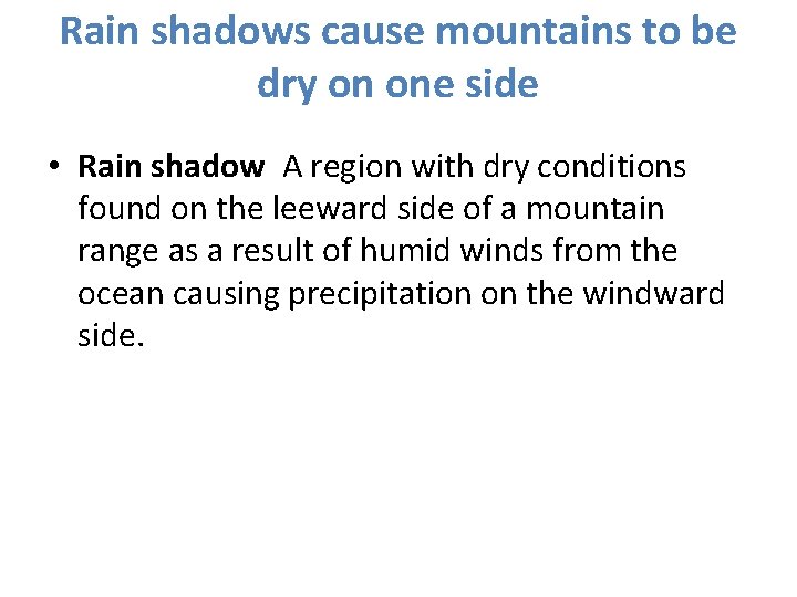 Rain shadows cause mountains to be dry on one side • Rain shadow A