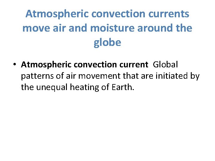 Atmospheric convection currents move air and moisture around the globe • Atmospheric convection current