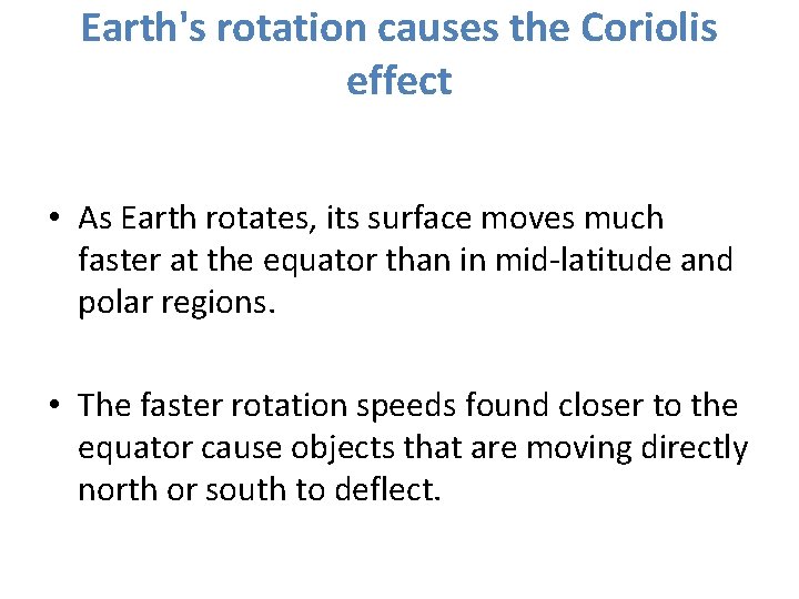 Earth's rotation causes the Coriolis effect • As Earth rotates, its surface moves much