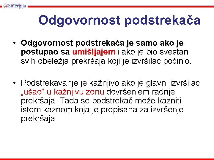 Odgovornost podstrekača • Odgovornost podstrekača je samo ako je postupao sa umišljajem i ako