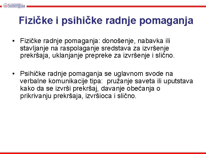 Fizičke i psihičke radnje pomaganja • Fizičke radnje pomaganja: donošenje, nabavka ili stavljanje na