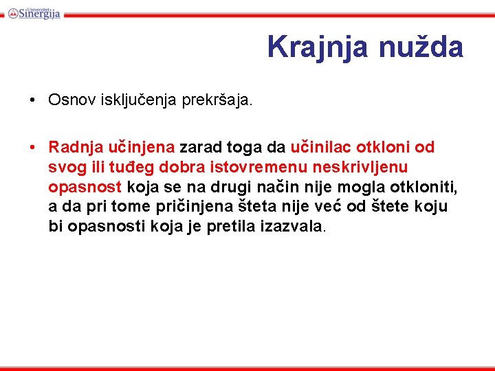 Krajnja nužda • Osnov isključenja prekršaja. • Radnja učinjena zarad toga da učinilac otkloni