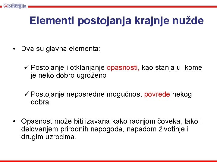 Elementi postojanja krajnje nužde • Dva su glavna elementa: ü Postojanje i otklanjanje opasnosti,