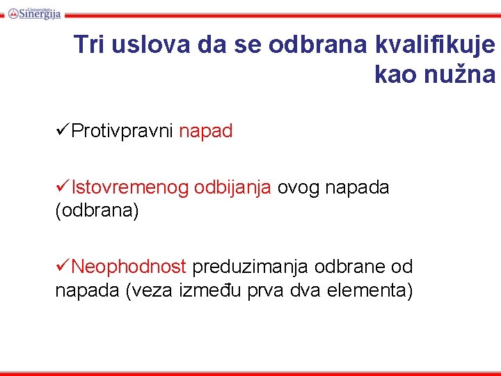 Tri uslova da se odbrana kvalifikuje kao nužna üProtivpravni napad üIstovremenog odbijanja ovog napada