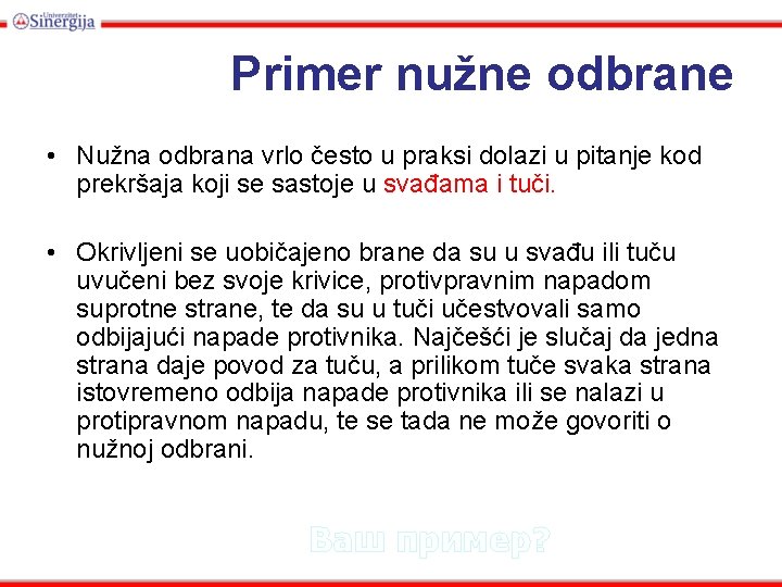 Primer nužne odbrane • Nužna odbrana vrlo često u praksi dolazi u pitanje kod