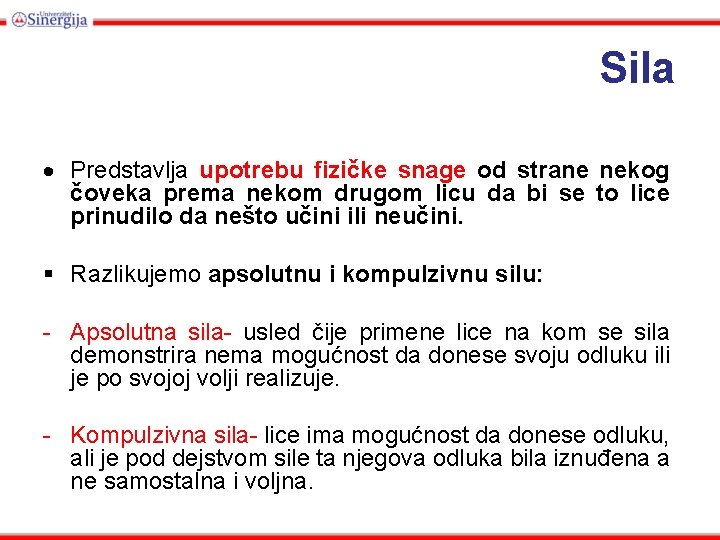 Sila Predstavlja upotrebu fizičke snage od strane nekog čoveka prema nekom drugom licu da