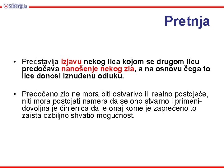 Pretnja • Predstavlja izjavu nekog lica kojоm se drugom licu predočavа nanošenje nekog zla,