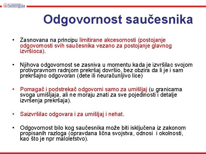 Odgovornost saučesnika • Zasnovana na principu limitirane akcesornosti (postojanje odgovornosti svih saučesnika vezano za