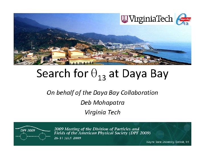 Search for 13 at Daya Bay On behalf of the Daya Bay Collaboration Deb