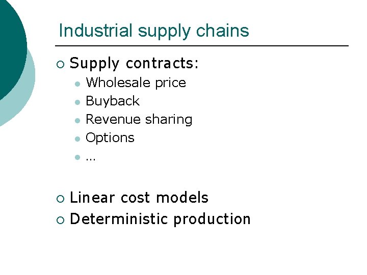 Industrial supply chains ¡ Supply contracts: l l l Wholesale price Buyback Revenue sharing