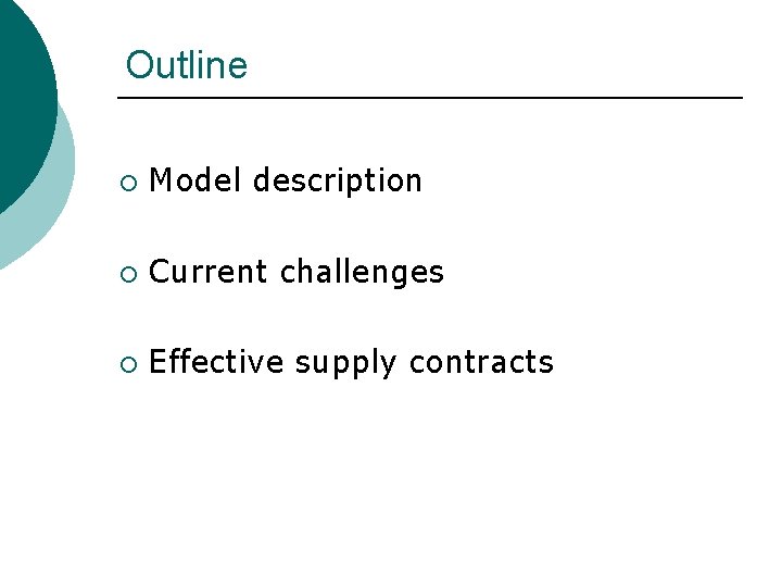 Outline ¡ Model description ¡ Current challenges ¡ Effective supply contracts 