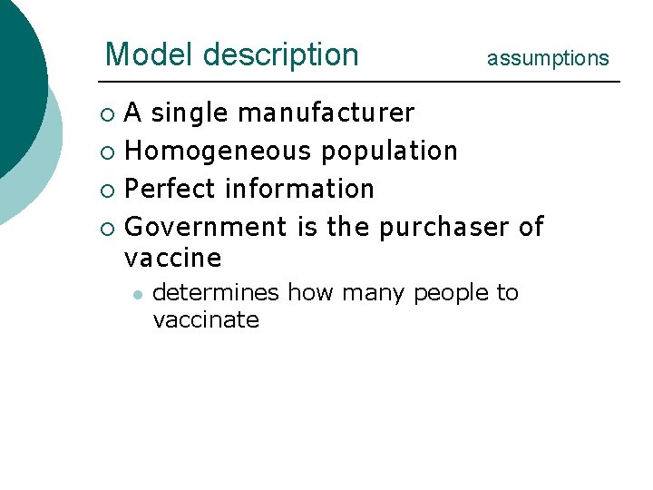 Model description assumptions A single manufacturer ¡ Homogeneous population ¡ Perfect information ¡ Government