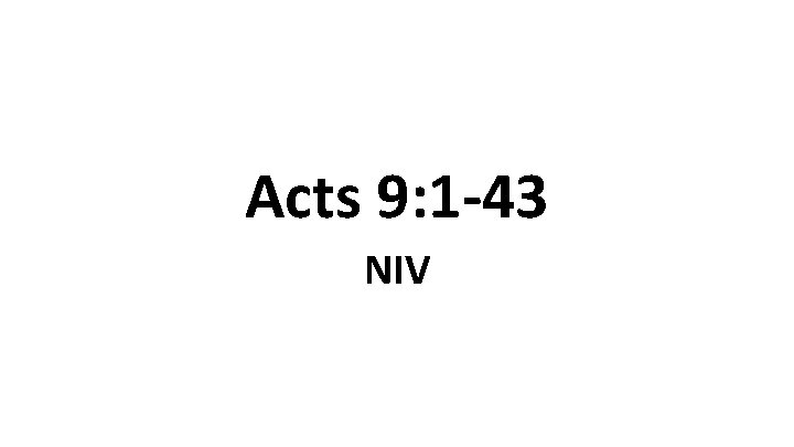 Acts 9: 1 -43 NIV 