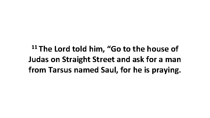 11 The Lord told him, “Go to the house of Judas on Straight Street