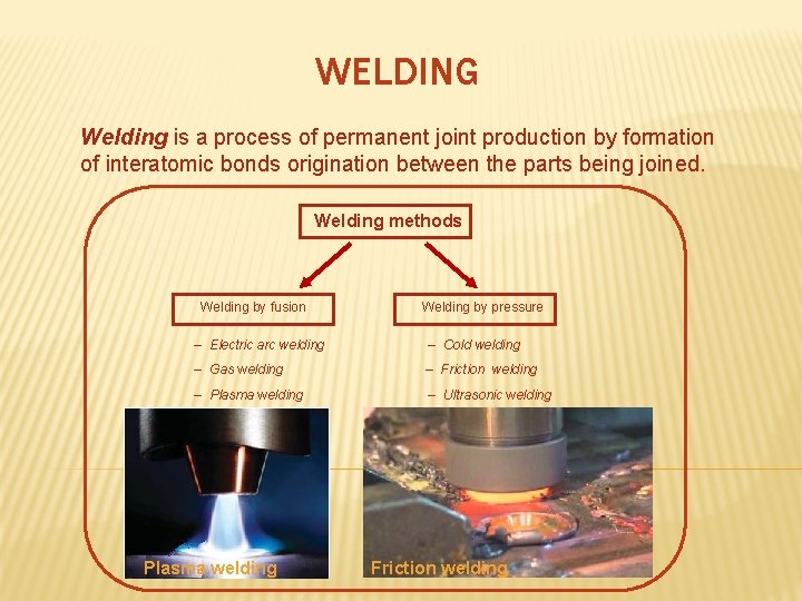 WELDING Welding is a process of permanent joint production by formation of interatomic bonds