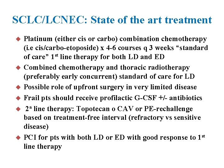 SCLC/LCNEC: State of the art treatment u u u Platinum (either cis or carbo)