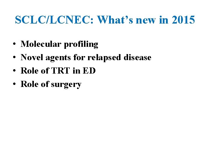 SCLC/LCNEC: What’s new in 2015 • • Molecular profiling Novel agents for relapsed disease