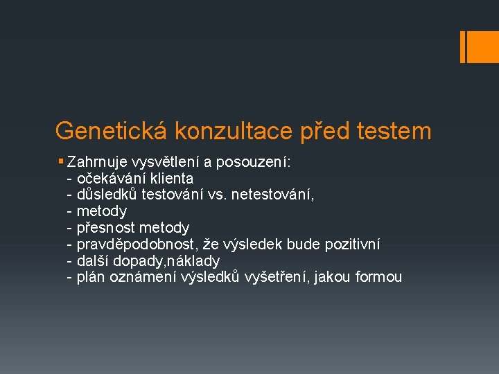 Genetická konzultace před testem § Zahrnuje vysvětlení a posouzení: - očekávání klienta - důsledků