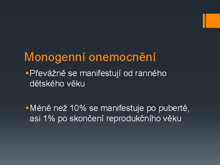 Monogenní onemocnění § Převážně se manifestují od ranného dětského věku § Méně než 10%