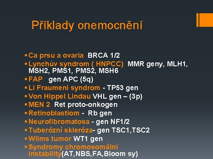 Příklady onemocnění § Ca prsu a ovaria BRCA 1/2 § Lynchův syndrom ( HNPCC)