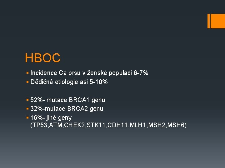 HBOC § Incidence Ca prsu v ženské populaci 6 -7% § Dědičná etiologie asi