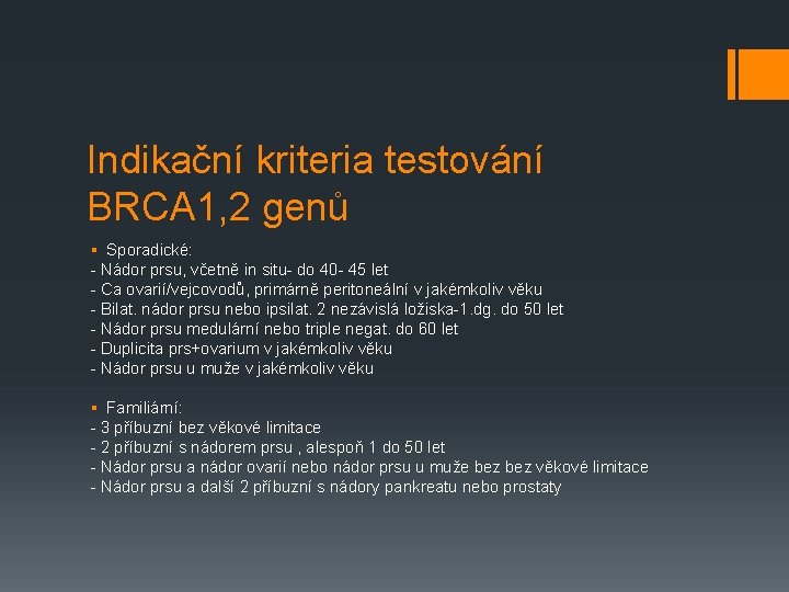 Indikační kriteria testování BRCA 1, 2 genů § Sporadické: - Nádor prsu, včetně in
