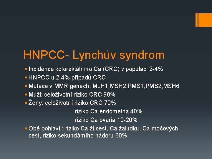 HNPCC- Lynchův syndrom § Incidence kolorektálního Ca (CRC) v populaci 2 -4% § HNPCC